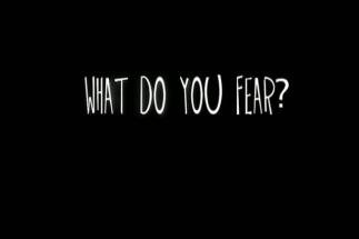 What do you fear
